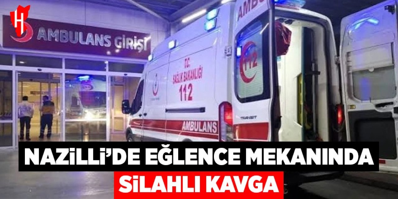 Nazilli’de eğlence mekanında silahlı kavga