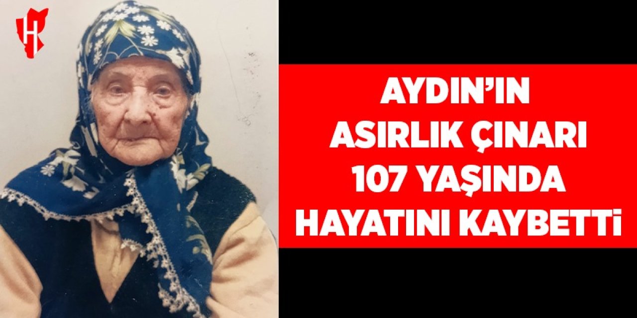 Asırlık çınarı 107 yaşında hayata veda etti