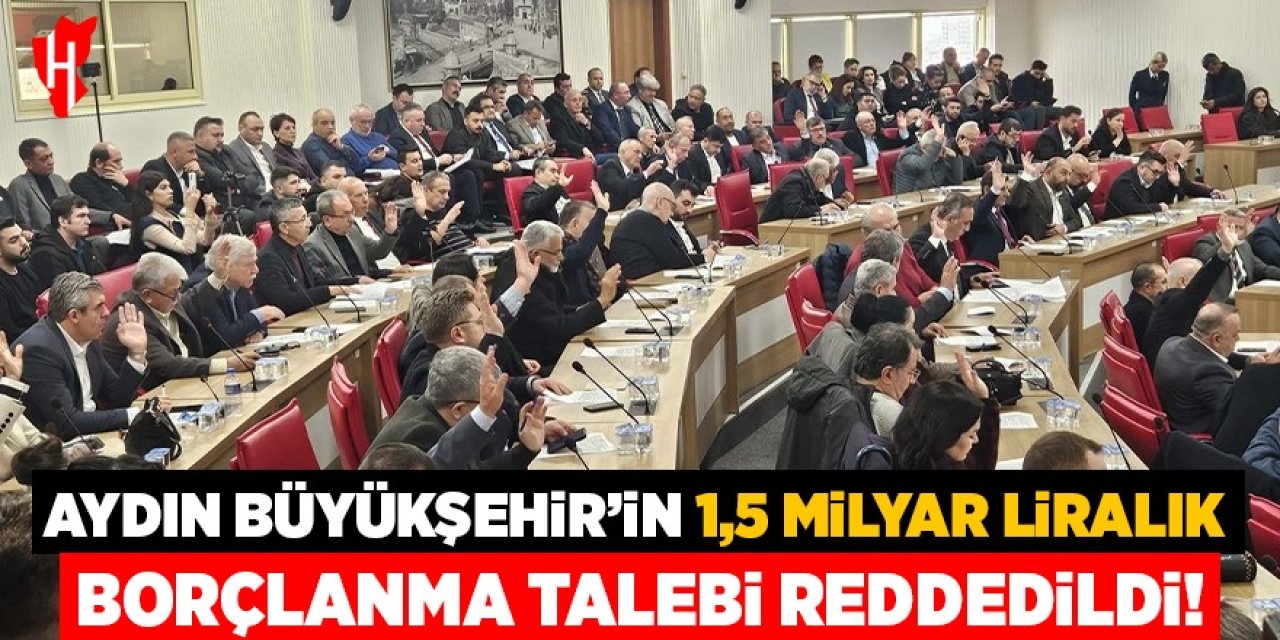 Aydın Büyükşehir’in 1,5 milyar liralık borçlanma talebi reddedildi