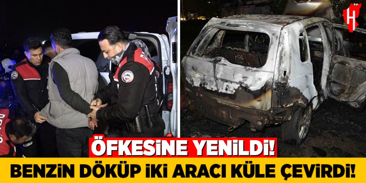 Öfkesine yenildi: Benzin döküp iki aracı küle çevirdi
