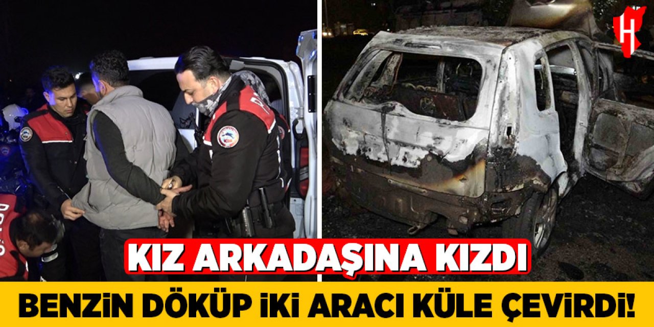 Kız arkadaşına kızdı: Benzin döküp iki aracı küle çevirdi
