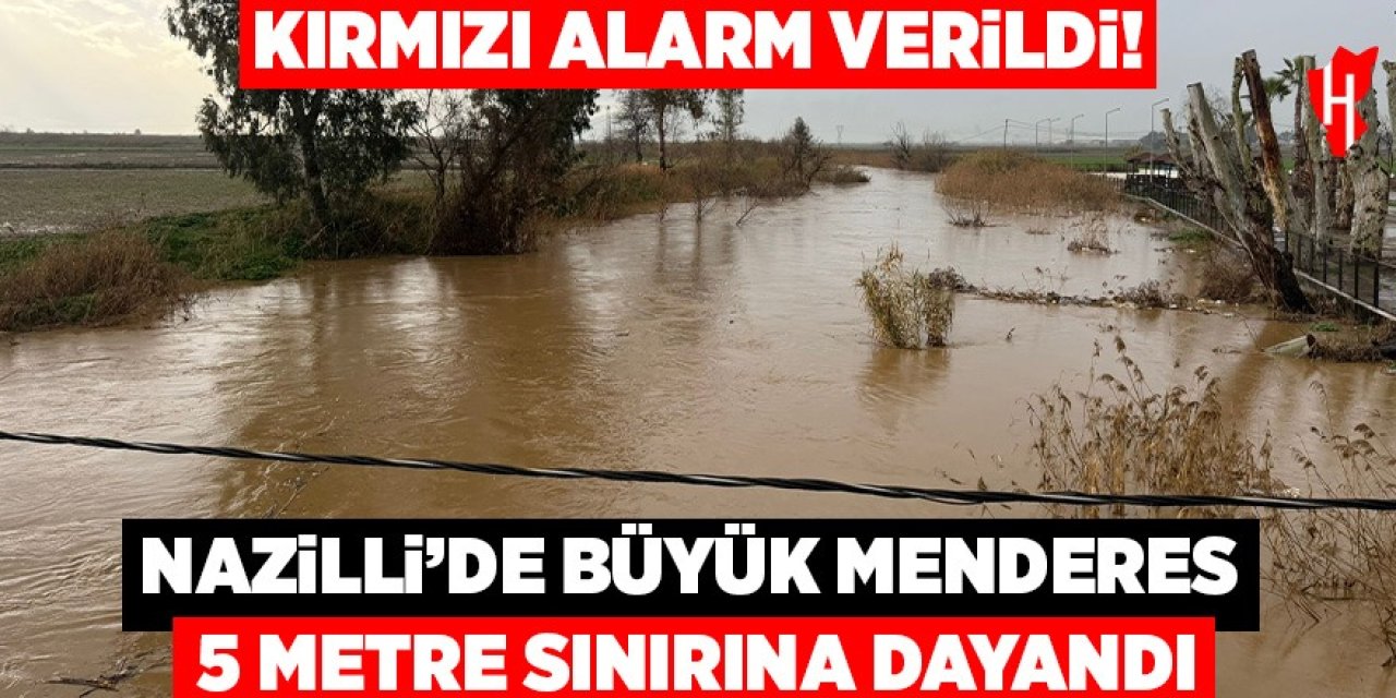Kırmızı alarm verildi! Nazilli'de Büyük Menderes 5 metre sınırına ulaştı