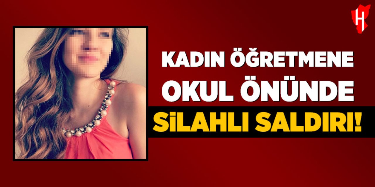 Kadın öğretmene okul önünde silahlı saldırı