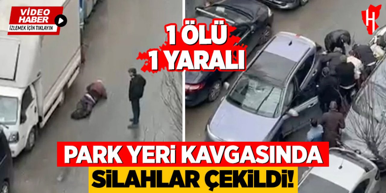 Park yeri kavgasında silahlar çekildi: 1 ölü, 1 yaralı