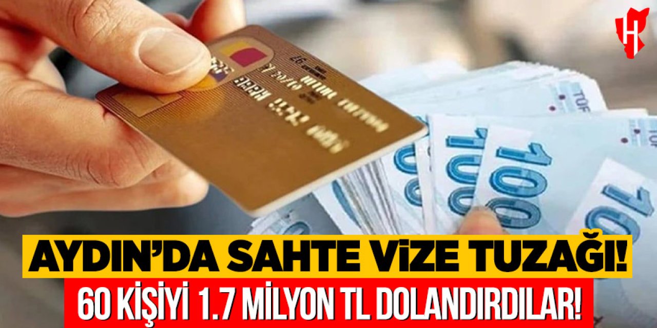Aydın'da sahte vize tuzağı: 60 kişiyi 1.7 milyon TL dolandırdılar