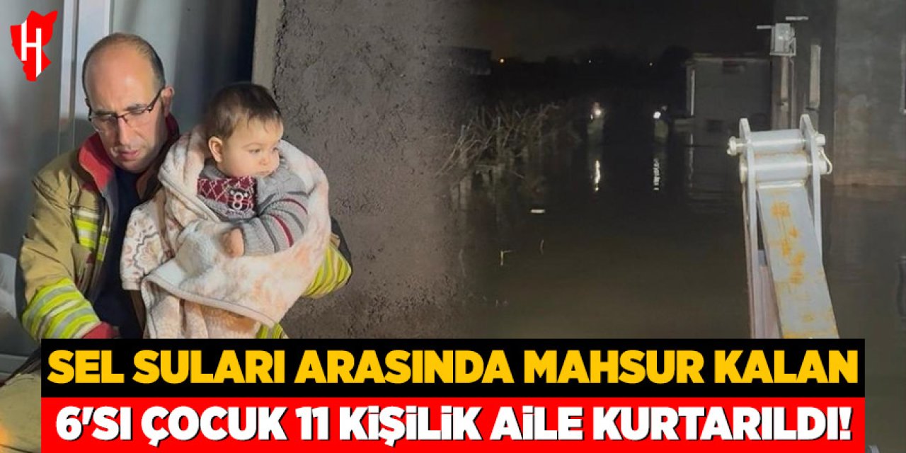 Sel suları arasında mahsur kalan 11 kişilik aile kurtarıldı