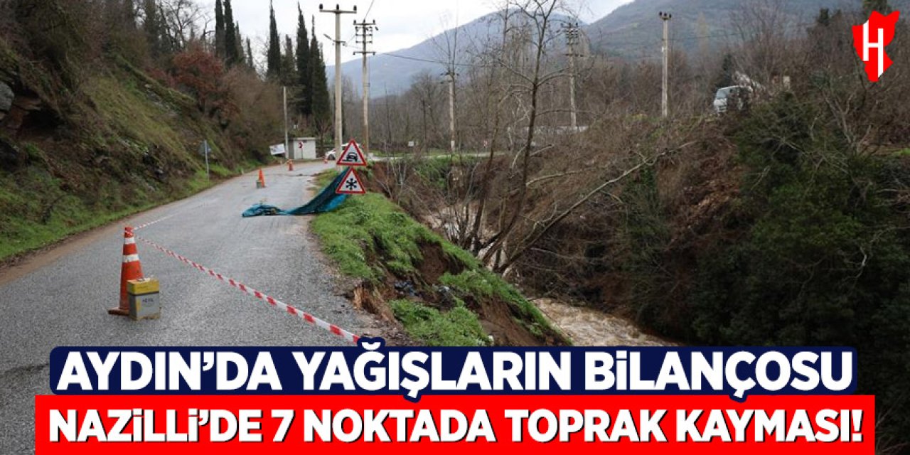 Aydın’da yağışların bilançosu: Nazilli’de 7 noktada toprak kayması
