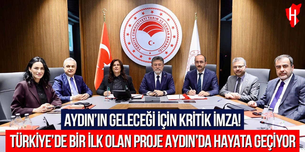 Aydın'ın geleceği için kritik imza: Türkiye’de bir ilk olan proje Aydın’da hayata geçiyor