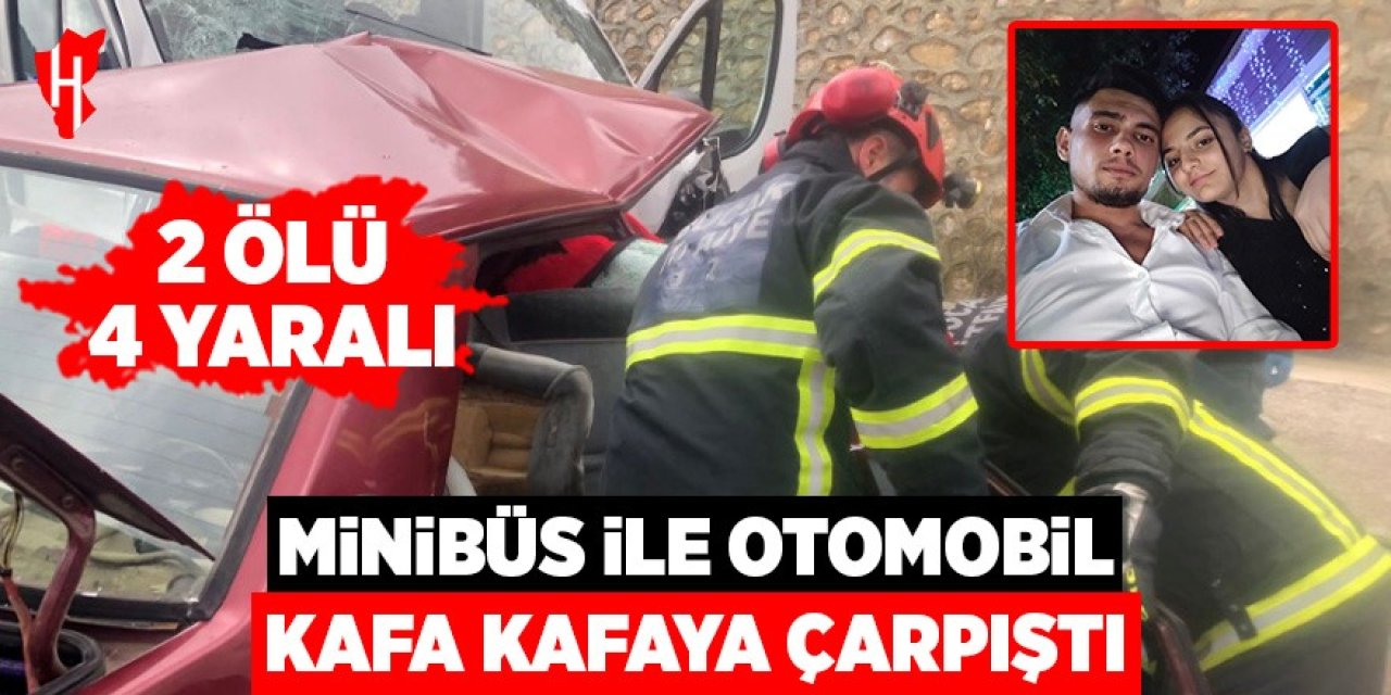 Minibüs ile otomobil kafa kafaya çarpıştı: 2 ölü, 4 yaralı