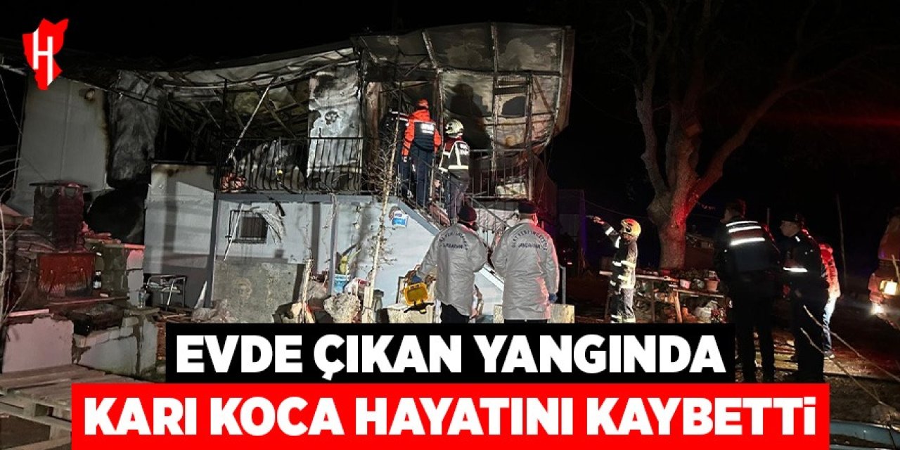 Prefabrik evde çıkan yangında karı-koca hayatını kaybetti