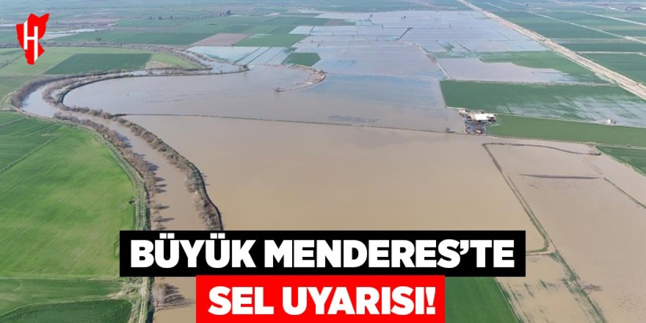 Büyük Menderes’te sel uyarısı