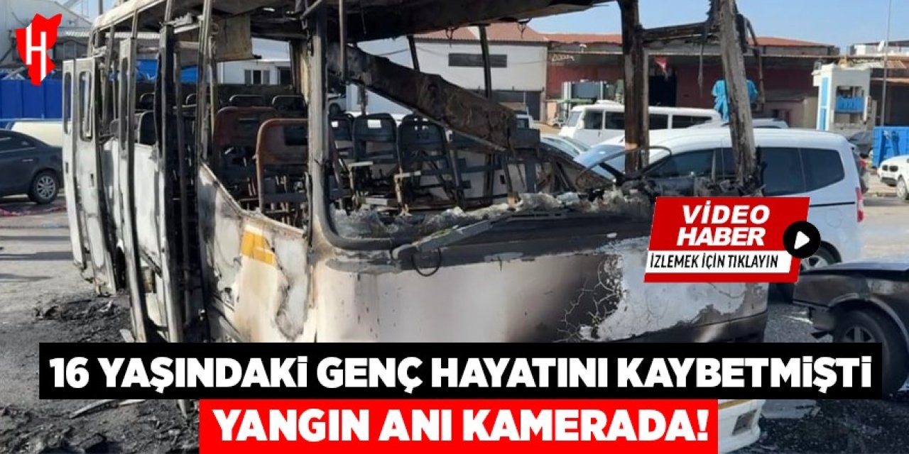 16 yaşındaki gencin öldüğü yangın kamerada