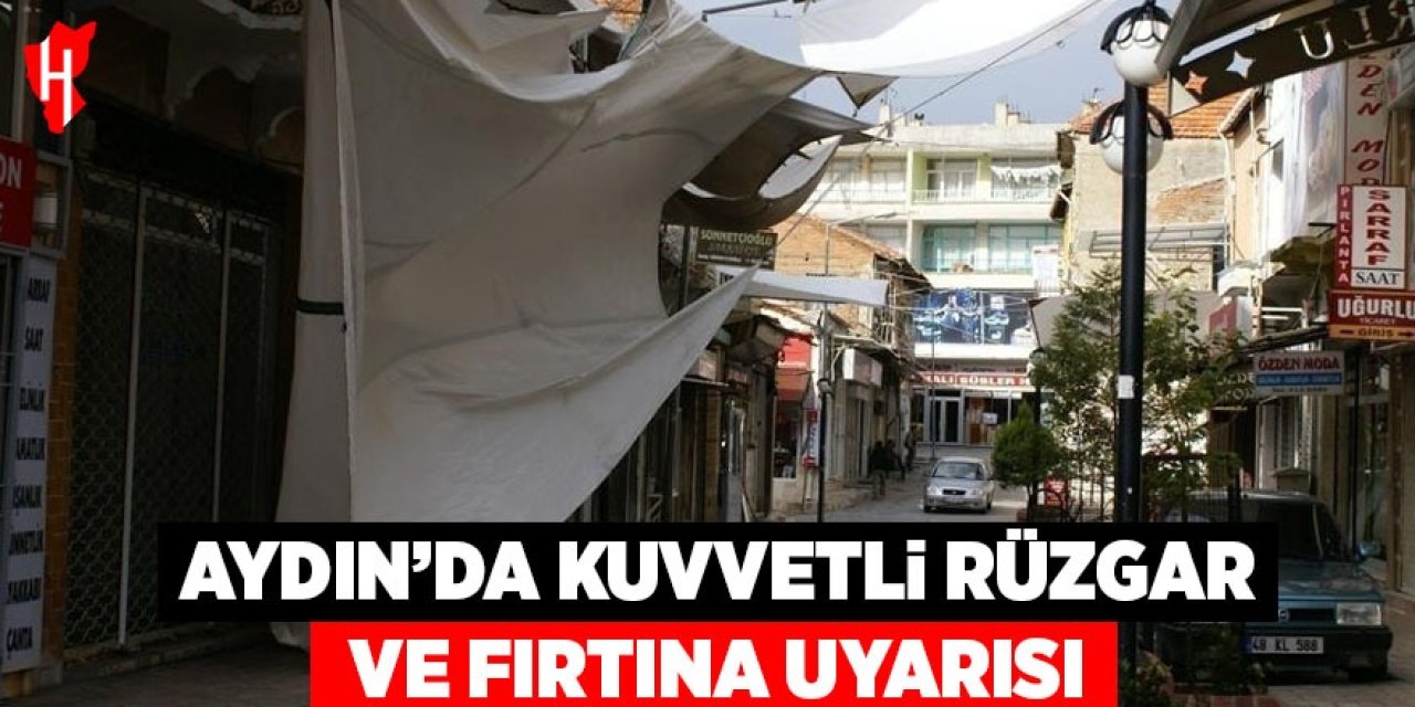Aydın’a kuvvetli rüzgar ve fırtına uyarısı