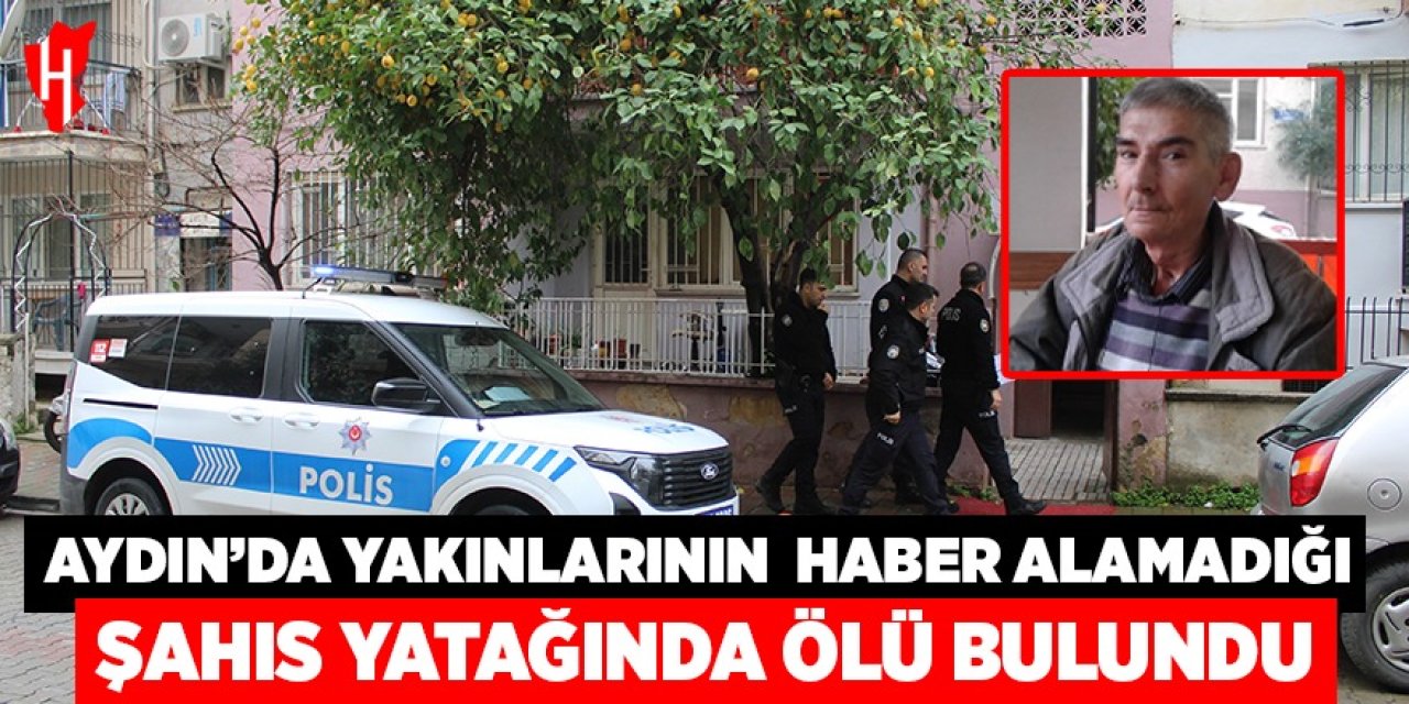 Aydın'da yakınlarının haber alamadığı şahıs yatağında ölü bulundu