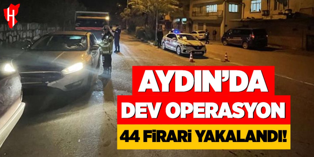 Aydın'da dev operasyon: 44 firari şahıs yakalandı