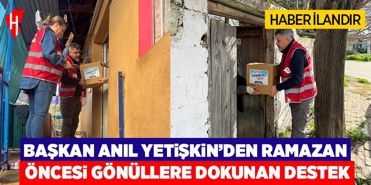 Başkan Yetişkin'den ramazan öncesi gönüllere dokunan destek