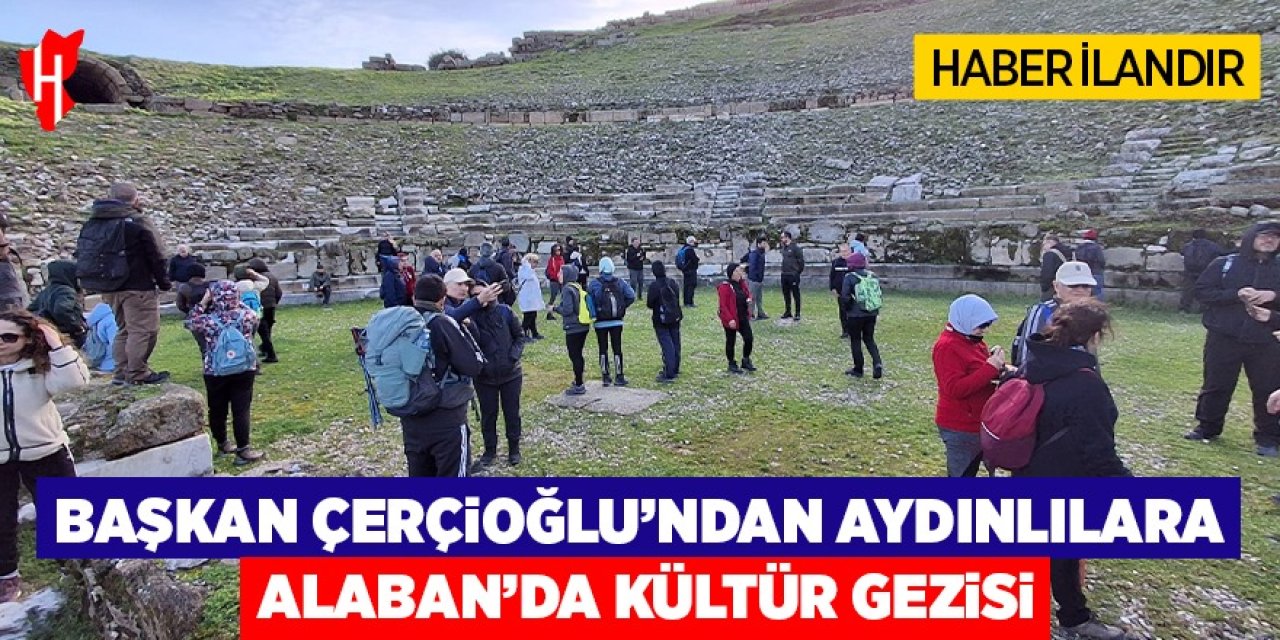 Başkan Çerçioğlu Aydınlıları tarihin kalbi Alaban'da kültür gezisi ile buluşturdu
