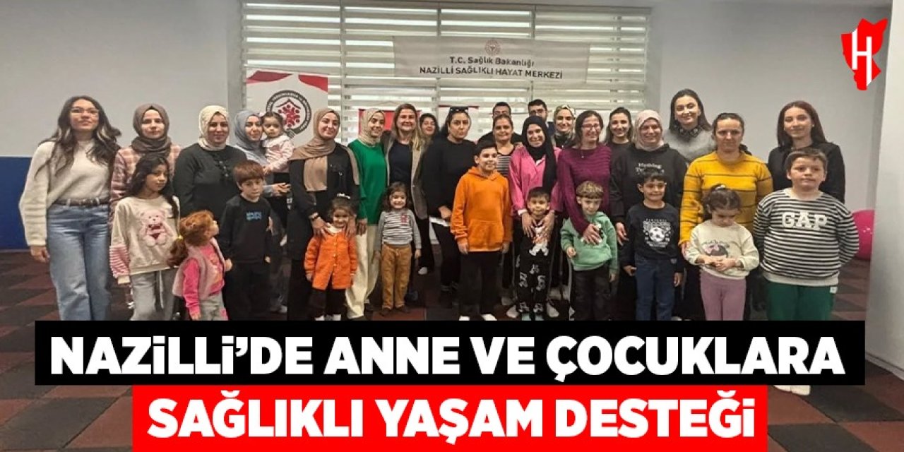 Nazilli'de anne ve çocuklara sağlıklı yaşam desteği