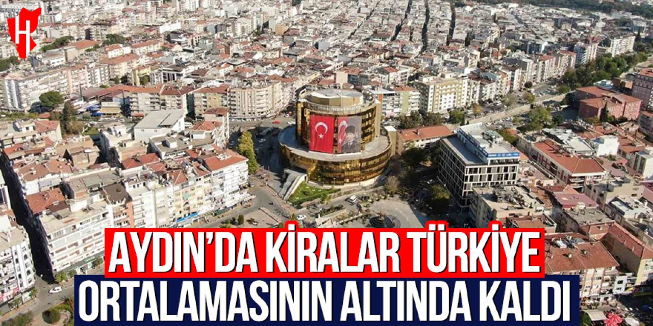 Aydın'da kiralar Türkiye ortalamasının altında kaldı