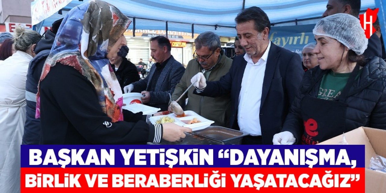 Başkan Yetişkin: "Dayanışma, birlik ve beraberliği yaşatacağız"