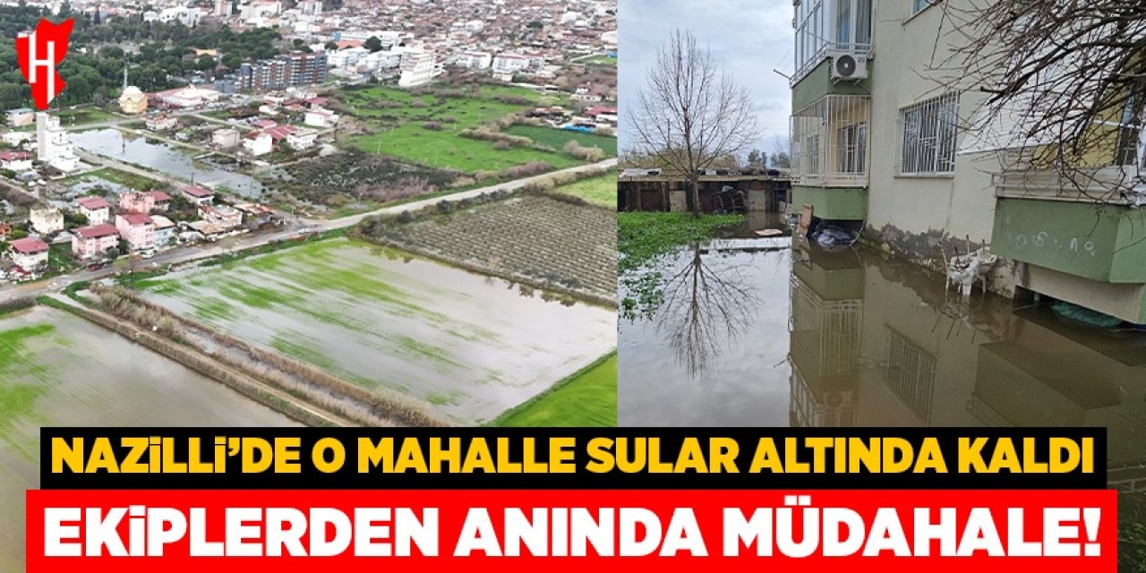 Nazilli'de mahalle sular altında kaldı, ekipler anında müdahale etti