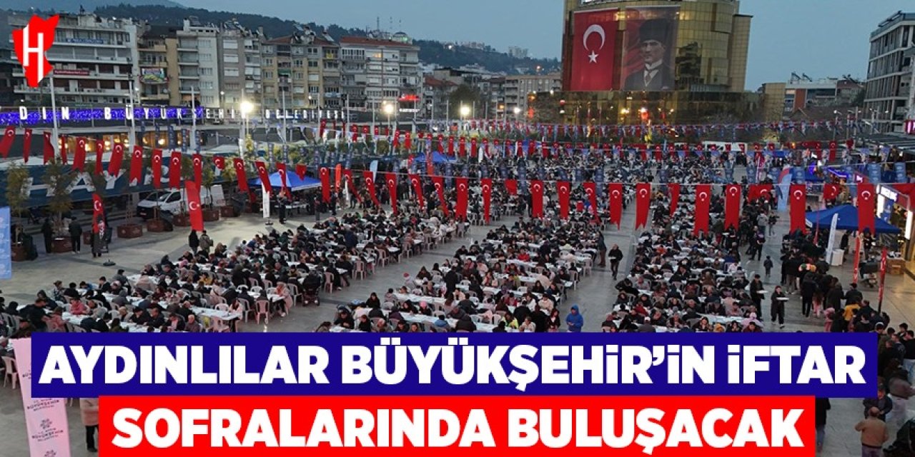 Aydın Büyükşehir Belediyesi vatandaşları iftar sofralarında buluşturacak