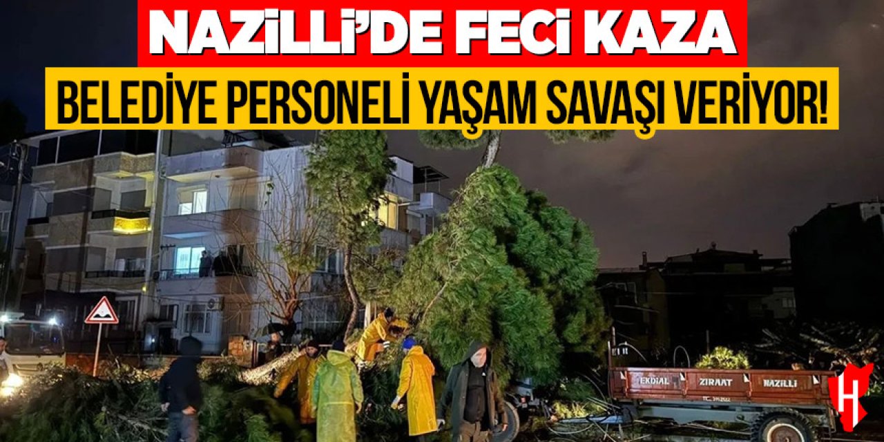 Nazilli'de korkutan kaza: Belediye personeli yaşam savaşı veriyor
