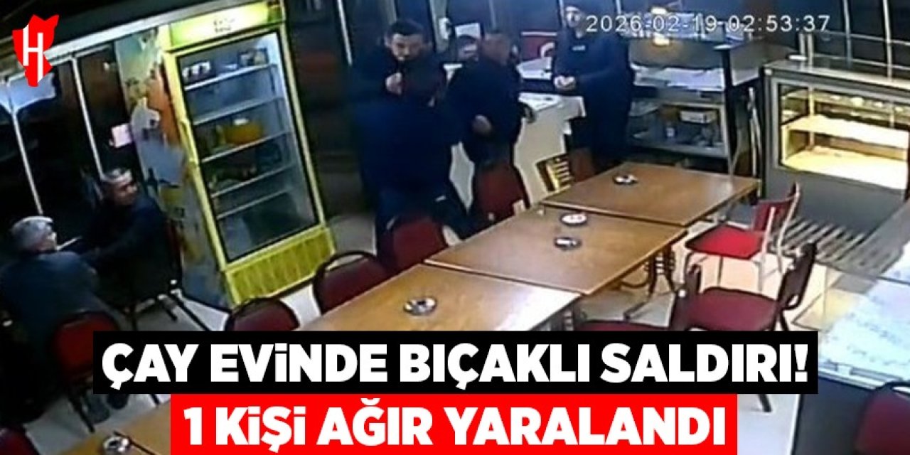 Çay evinde bıçaklı saldırı anı kamerada: 1 ağır yaralı