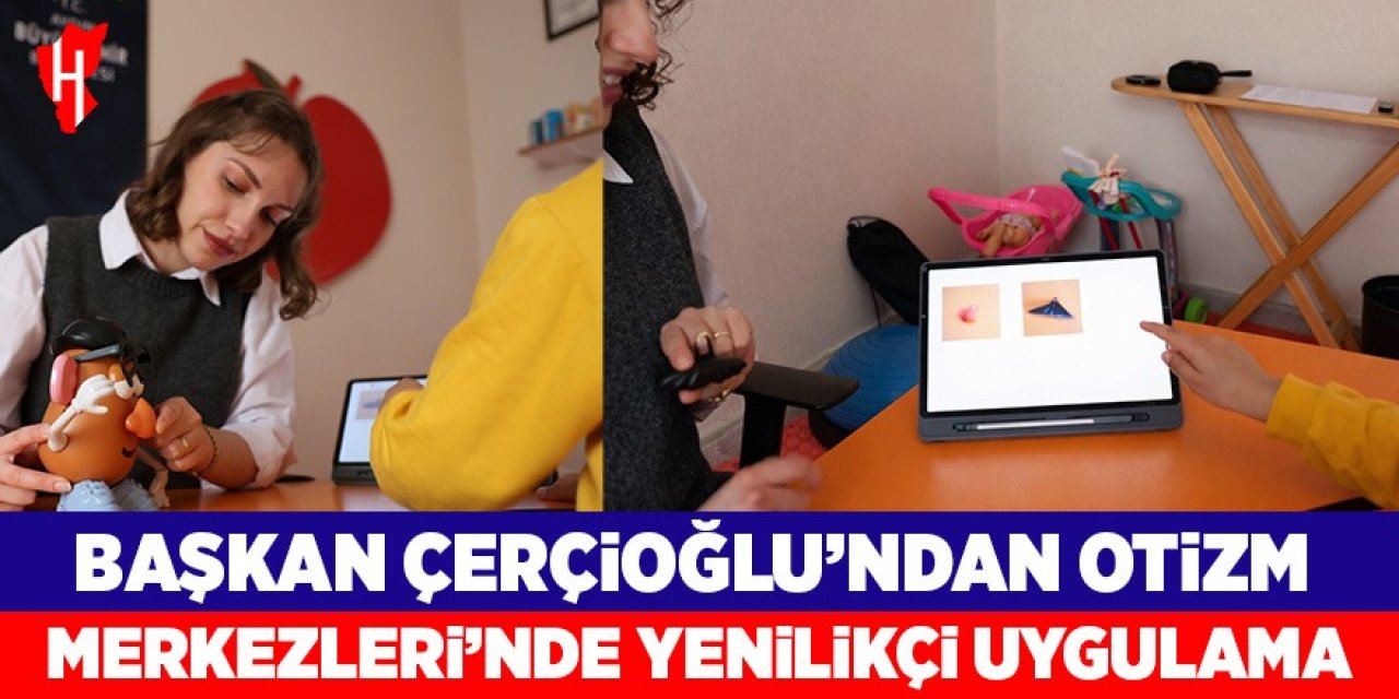 Başkan Çerçioğlu’ndan Otizm Merkezleri’nde yenilikçi uygulama