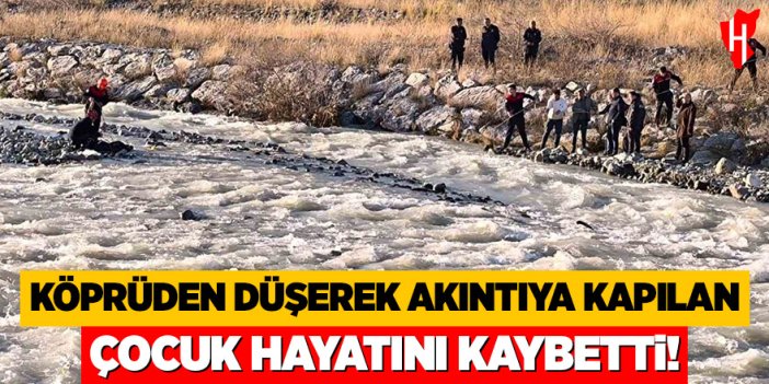 Köprüden düşerek akıntıya kapılan çocuk hayatını kaybetti