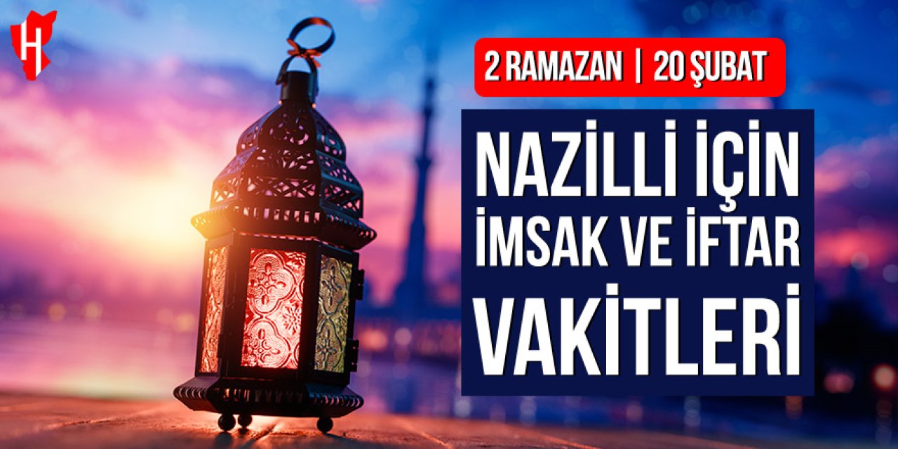Nazilli’de imsak ve iftar vakitleri: 2 Ramazan, 20 Şubat 2026