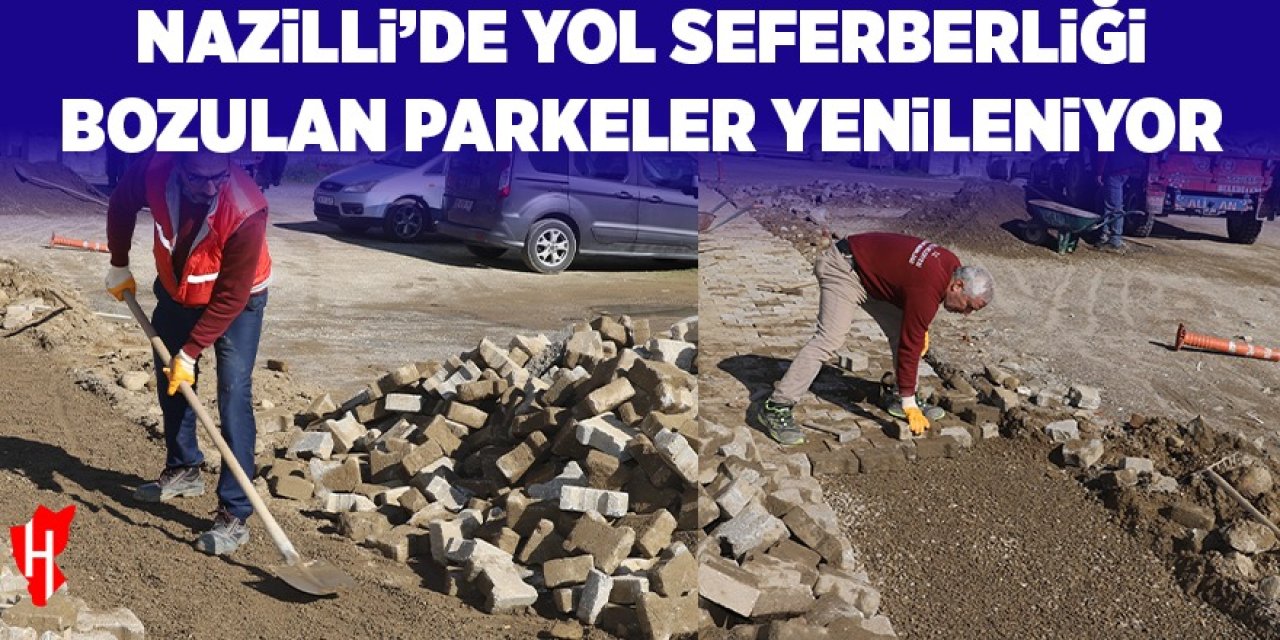 Nazilli’de yol seferberliği: Bozulan parkeler yenileniyor