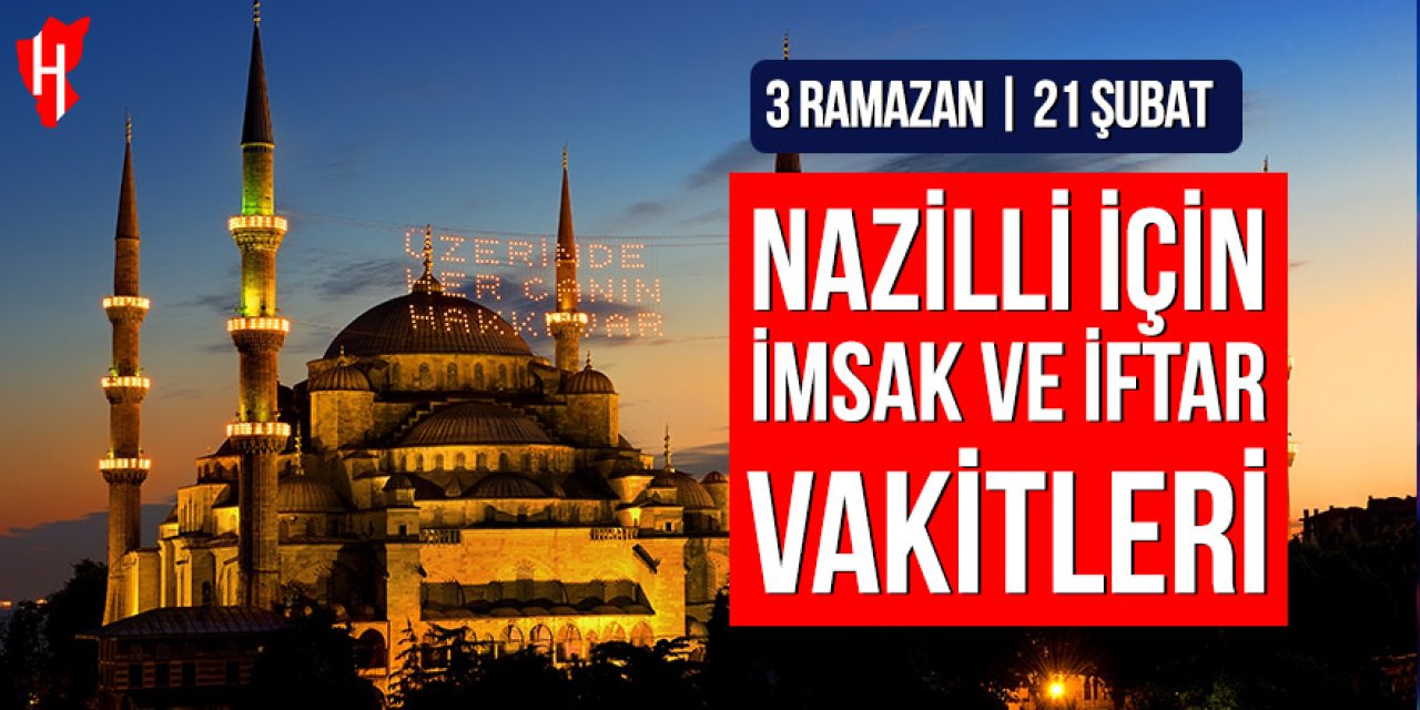 Nazilli’de imsak ve iftar vakitleri: 3 Ramazan, 21 Şubat 2026