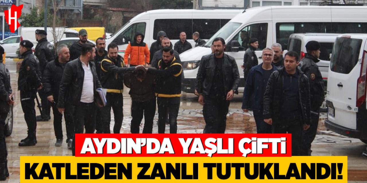 Aydın'da yaşlı çifti katleden zanlı tutuklandı