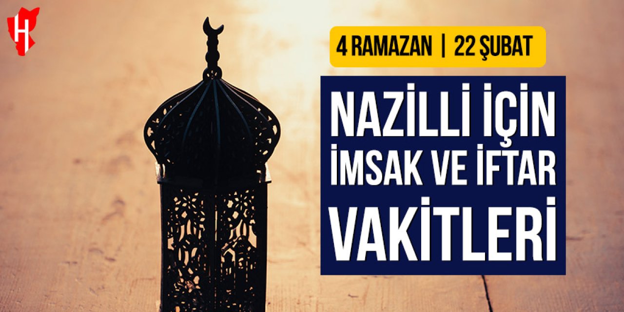 Nazilli’de imsak ve iftar vakitleri: 4 Ramazan, 22 Şubat 2026