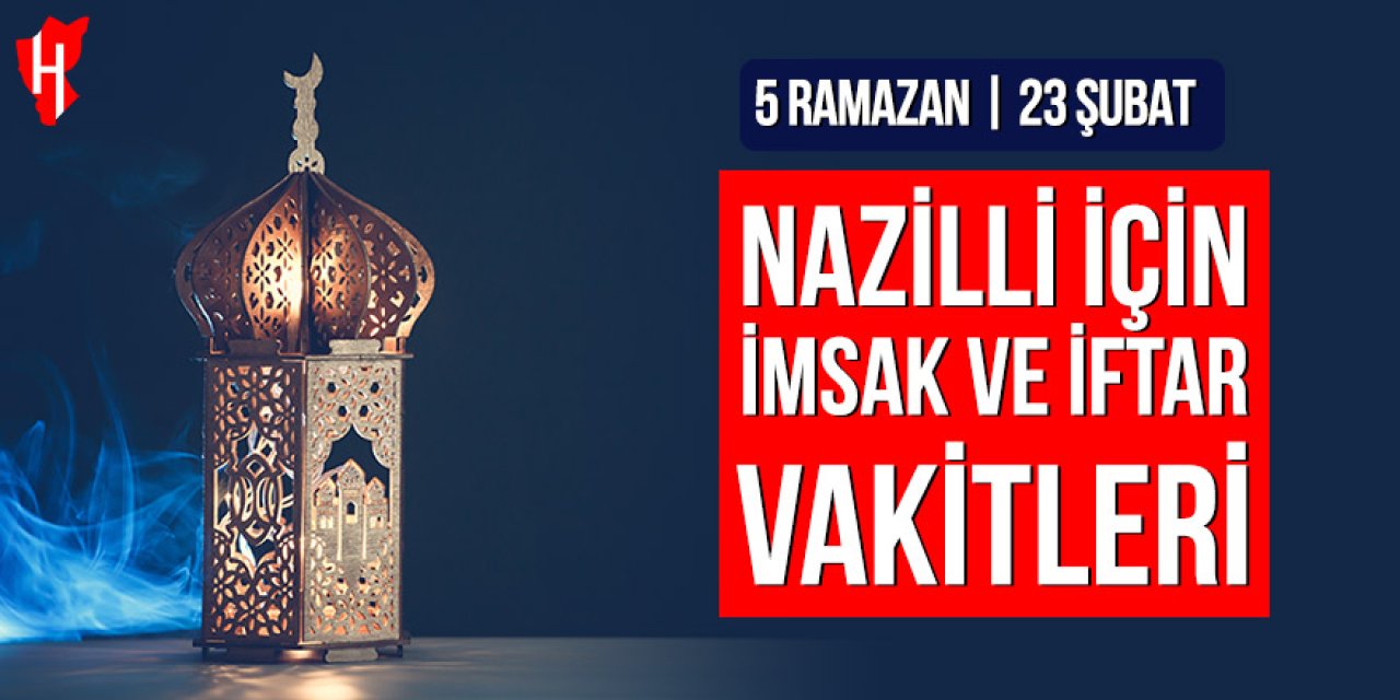 Nazilli’de imsak ve iftar vakitleri: 5 Ramazan, 23 Şubat 2026