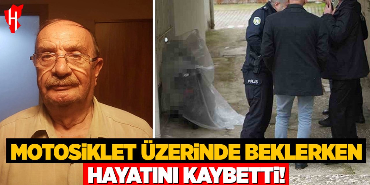 Motosiklet üzerinde beklerken hayatını kaybetti