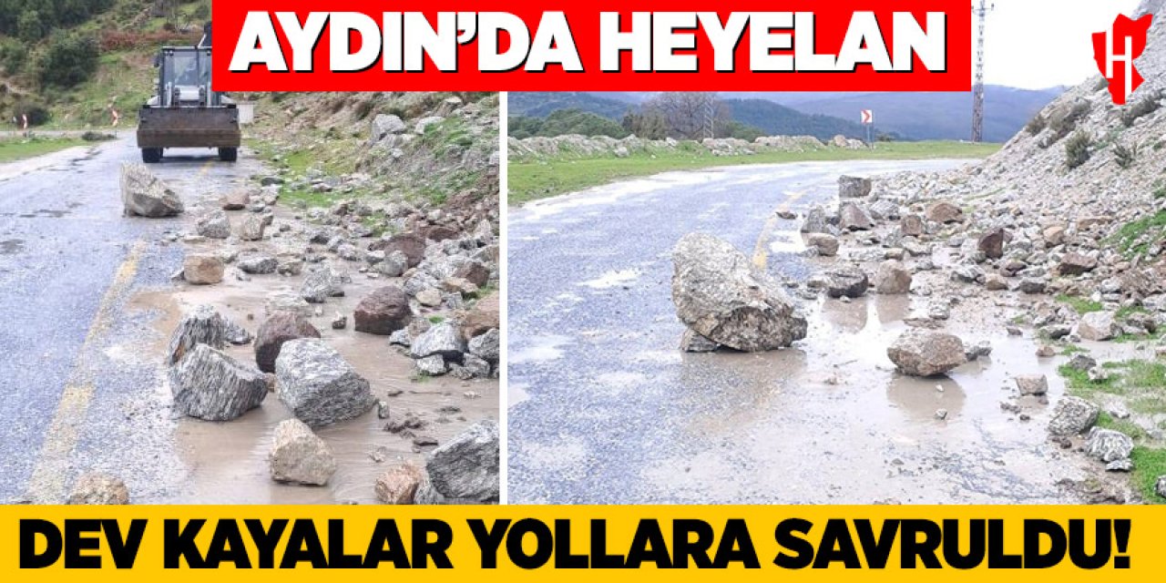 Aydın'da heyelan: Dev kayalar yollara savruldu