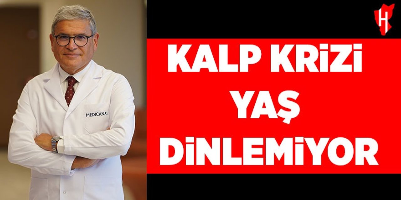Kalp krizi yaş dinlemiyor