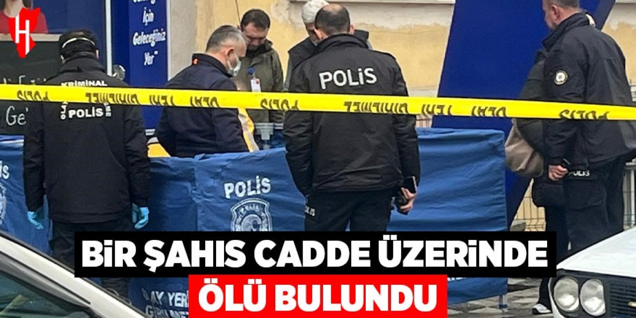 Bir şahıs cadde üzerinde ölü bulundu