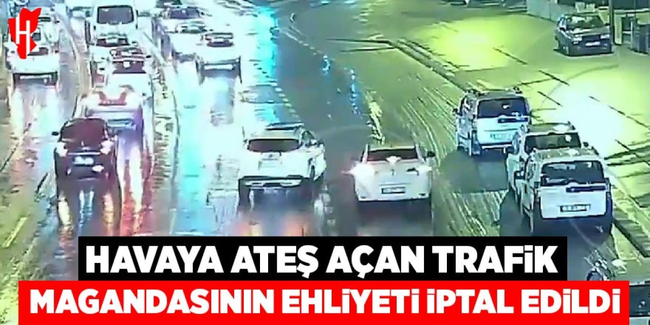 Havaya ateş açan trafik magandasının ehliyeti iptal edildi