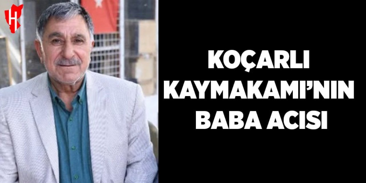 Koçarlı Kaymakamı Taşkın'ın baba acısı