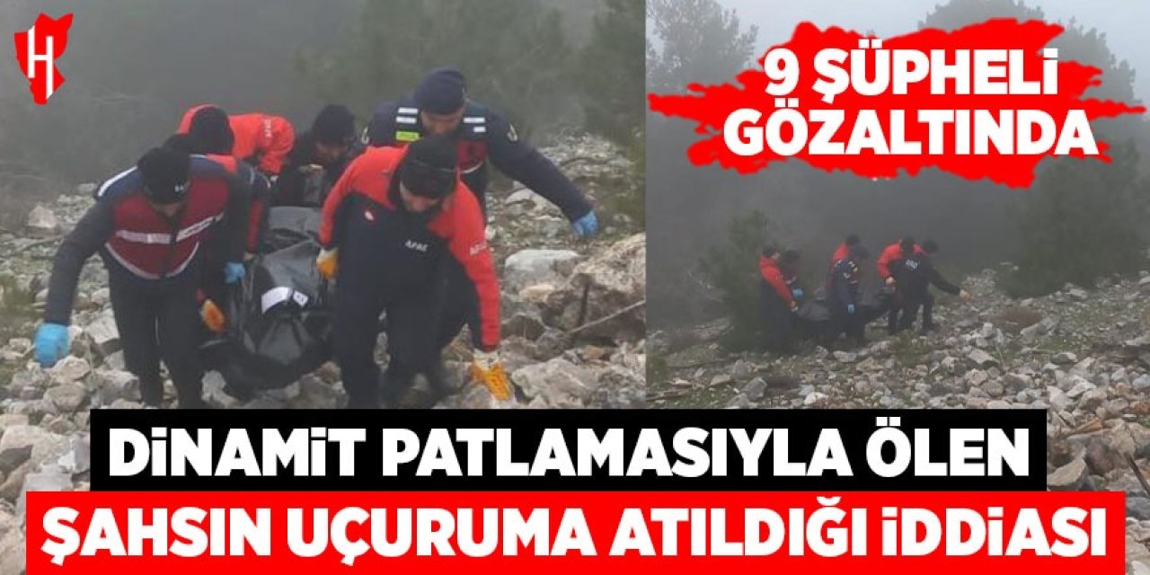 Aydın'da dinamit patlamasıyla ölen şahsın uçuruma atıldığı iddiası: 9 gözaltı