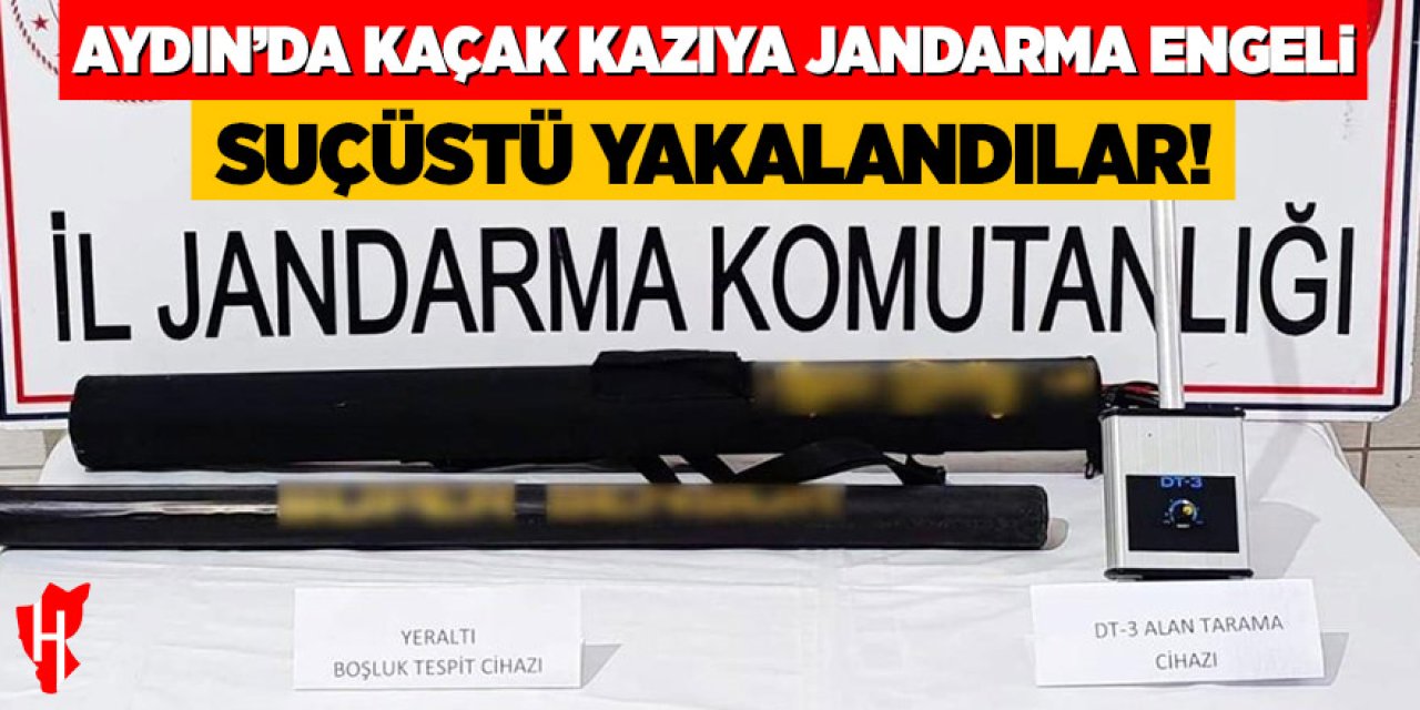 Aydın’da kaçak kazıya jandarma engeli: Suçüstü yakalandılar