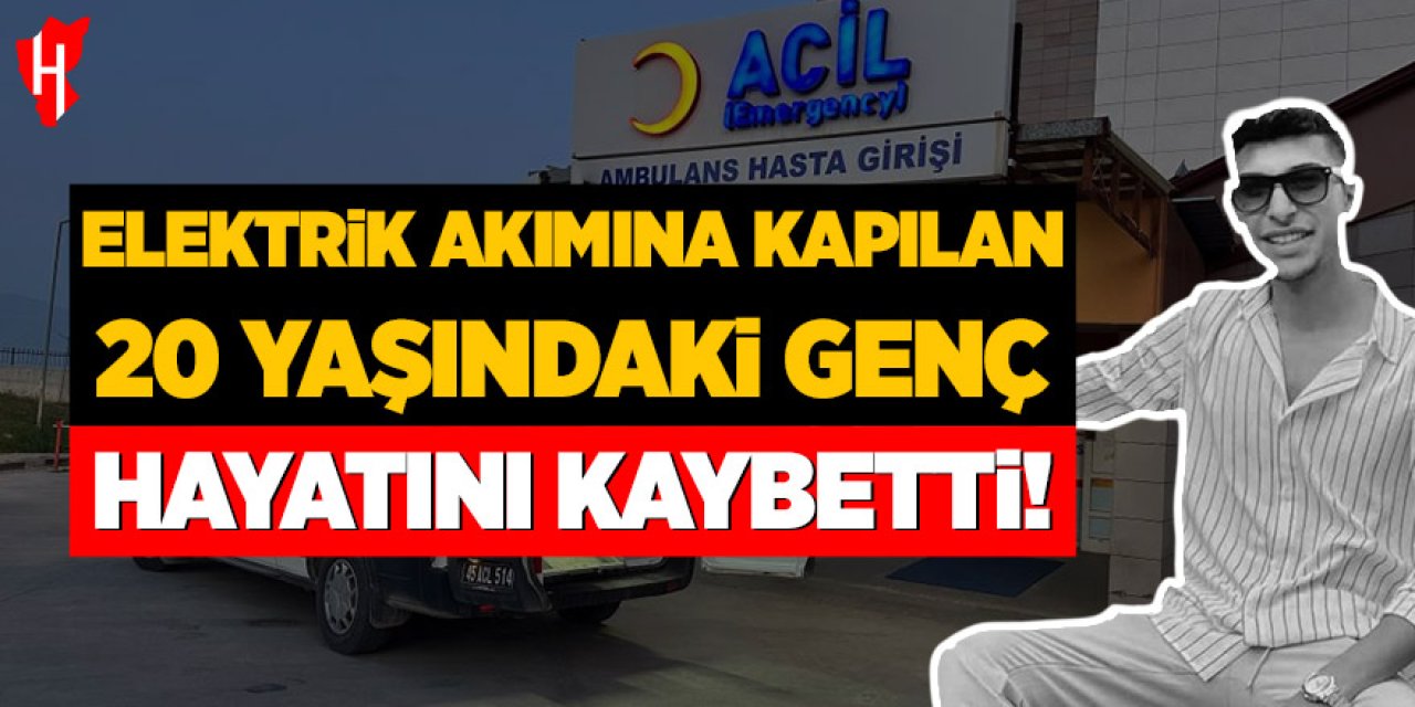 Elektrik akımına kapılan 20 yaşındaki genç hayatını kaybetti