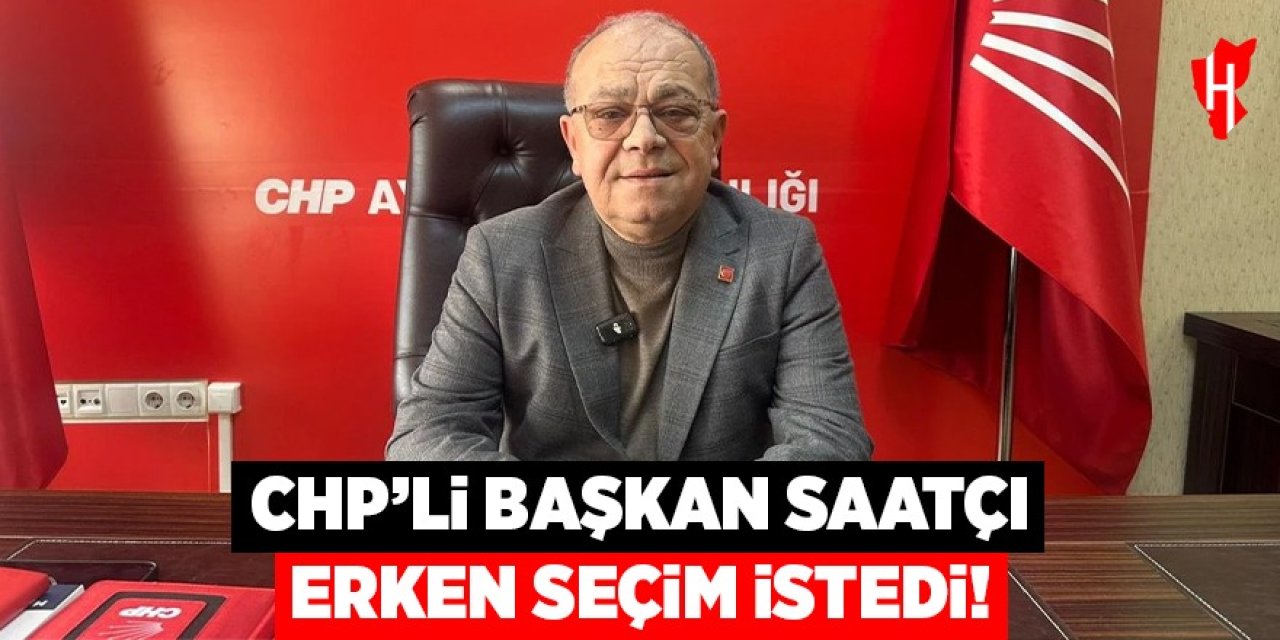 CHP'li Saatçı erken seçim istedi: Ekonomik krize dikkat çekti