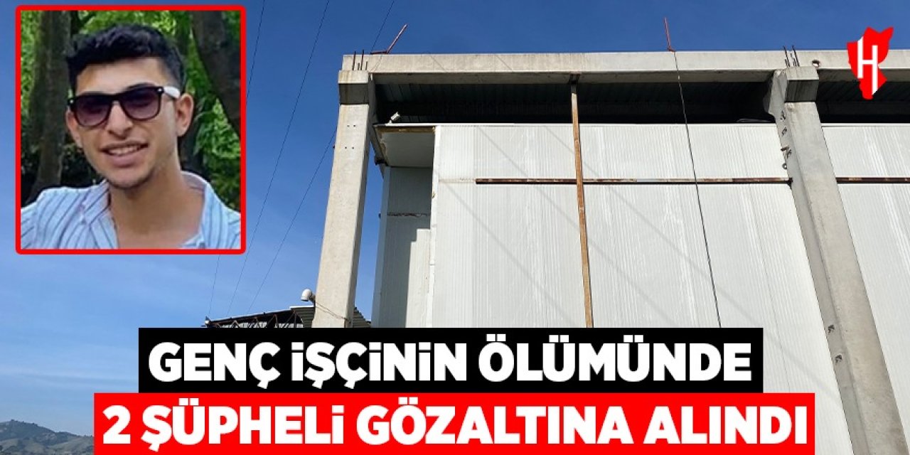Genç işçinin ölümünde 2 şüpheli gözaltına alındı