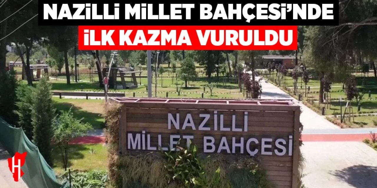 Nazilli Millet Bahçesi'nde ilk kazma vuruldu