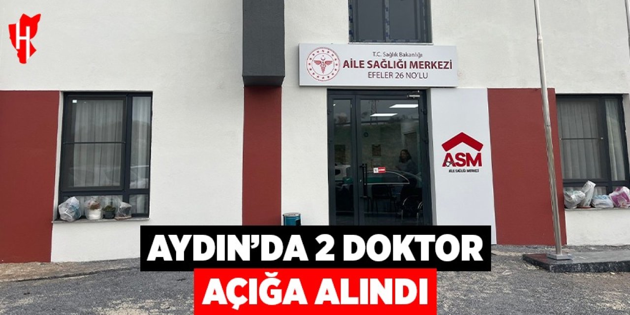 Aydın'da 2 doktor açığa alındı