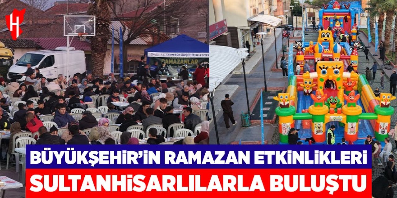 Aydın Büyükşehir Belediyesi'nin Ramazan etkinlikleri Sultanhisarlılarla buluştu